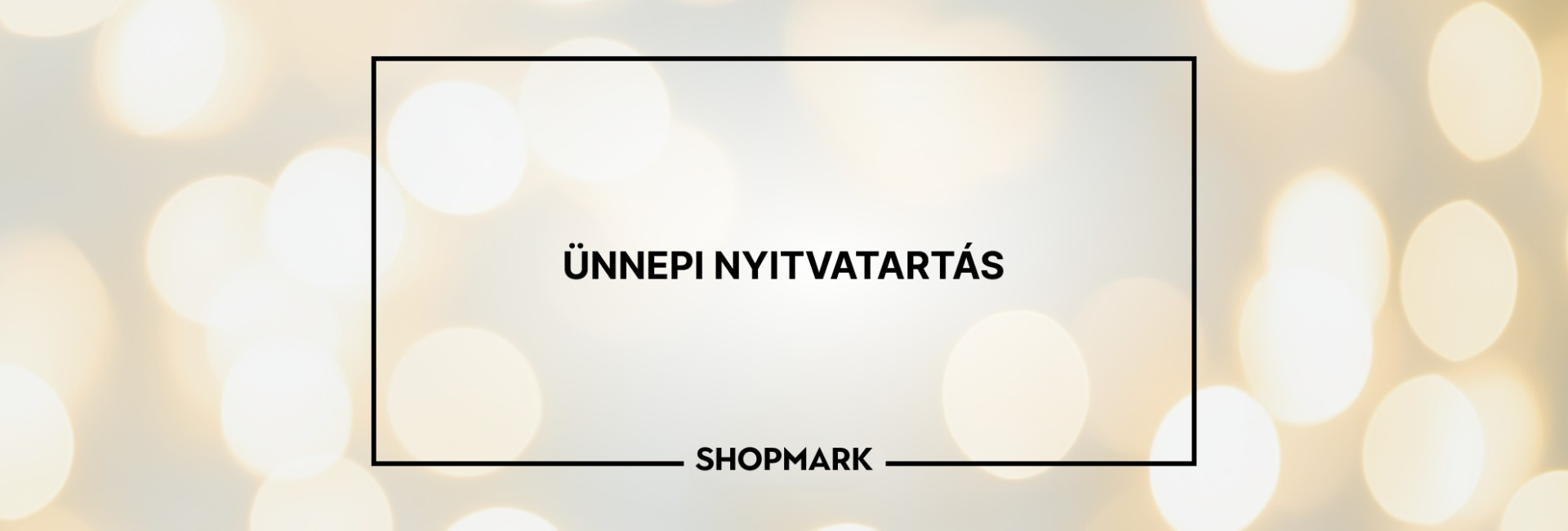 Ünnepi nyitvatartás a Shopmark-ban! 🎄 thumbnail